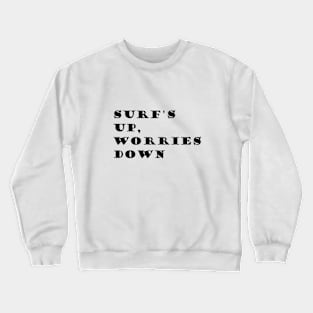 Surf's up, Worries down Crewneck Sweatshirt